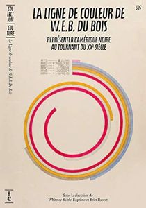 La ligne de couleur de W.E.B. Du Bois: Représenter l'Amérique noire au tournant du XXe siècle