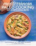 Mediterranean Paleo Cooking: Over 150 Fresh Coastal Recipes for a Relaxed, Gluten-Free Lifestyle