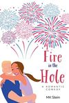 Fire in the Hole: A Romantic Comedy