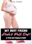 My Best Friend Didn't Pull Out! A Futa-On-Female Story