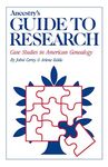 Ancestry's Guide to Research: Case Studies in American Genealogy