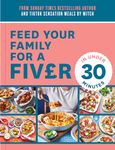 Feed Your Family For a Fiver – in Under 30 Minutes!: Your go-to cookbook for quick, easy, and budget-friendly meals