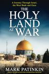 The Holy Land at War: A Journey Through Israel, the West Bank and Gaza