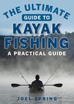 The Ultimate Guide to Kayak Fishing: A Practical Guide