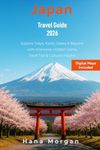 Japan Travel Guide 2026: Explore Tokyo, Kyoto, Osaka & Beyond with Itineraries, Hidden Gems, Food Tips & Cultural Insights