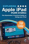 Exploring Apple iPad - iPadOS 16 Edition: The Illustrated, Practical Guide to Using your iPad (6) (Exploring Tech)