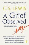 A Grief Observed (Readers' Edition): With contributions from Hilary Mantel, Jessica Martin, Jenna Bailey, Rowan Williams, Kate Saunders, Francis Spufford and Maureen Freely