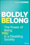 Boldly Belong: The Power of Being You In a Disabling Society