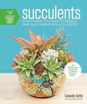 Succulents: Everything You Need to Select, Pair and Care for Succulents