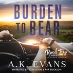 Burden to Bear: Road Trip Romance, Book 17