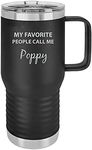 My Favorite People Call Me Poppy - Insulated 20-Ounce Stainless Steel Engraved Black Double-Walled Travel Tumbler Coffee Cups, Coffee Mugs, Handle, Slider Lid