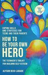 How to Be Your Own Hero: The Teenager's Toolkit For Building Self-Esteem