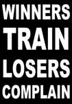 Inspirational Motivational Quote Sign Poster Print Picture(WINNERS TRAIN, LOSERS COMPLAIN) SPORTS,LIFE,BOXING, CYCLING, ATHLETICS, BODYBUILDING, TRIATHLON,BASKETBALL, FOOTBALL, RUGBY, SWIMMING, MARTIAL ARTS ETC ETC