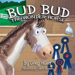 Big Country Toys "Bud Bud the Wonder Horse" by Greg Huett - Illustrated by Gideon Burnett- Children's Farm Book - Wholesome Biblical Based Life Lessons & Principles