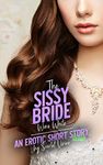 The Sissy Bride Wore White: A Sissy Chronicles Story