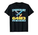 I Paused My Game To Be Here MMO RPG Roleplay Sword T-Shirt