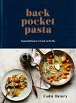 Back Pocket Pasta: Inspired Dinners to Cook on the Fly: Inspired Dinners to Cook on the Fly: A Cookbook