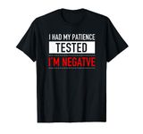 I Had My Patience Tested I'm Negative Funny Sarcasm T-Shirt