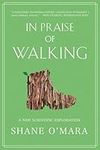 In Praise of Walking: A New Scientific Exploration