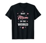 Best Mom in the World Best Mom Ever Mothers Day Design T-Shirt