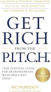 Get Rich from the Pitch: The Survival Guide for Entrepreneurs with Brilliant Ideas