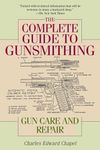 The Complete Guide to Gunsmithing: Gun Care and Repair