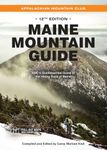 Maine Mountain Guide: AMC's Quintessential Guide to the Hiking Trails of Maine, Featuring Baxter State Park and Acadia National Park