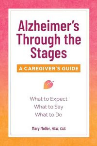 Alzheimer's Through the Stages: A Caregiver's Guide