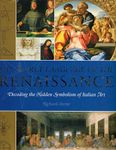 The Secret Language of the Renaissance: Decoding the Hidden Symbolism of Italian Art