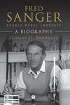 Fred Sanger - Double Nobel Laureate: A Biography