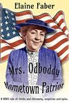 Mrs. Odboddy, Hometown Patriot: A WWII tale of chicks and chicanery, suspicion and spies. (Mrs. Odboddy Mysteries Book 1)