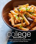 College Recipes: A College Cookbook for Students Filled with Delicious College Recipes (2nd Edition)