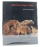 Dark Caves, Bright Visions: Life in Ice Age Europe