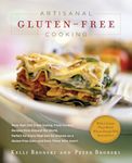 Artisanal Gluten-free Cooking: More Than 250 Great Tasting, from Scratch Recipes from Around the World, Perfect for Every Meal and for Those on a Gluten-free Diet - and Even Those Who Aren't