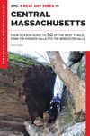 AMC's Best Day Hikes in Central Massachusetts: Four-season Guide to 50 of the Best Trails, from the Pioneer Valley to the Worcester Hills