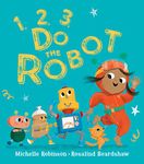 1, 2, 3, Do the Robot: A fun-filled illustrated bedtime counting picture book for children, new for 2023!