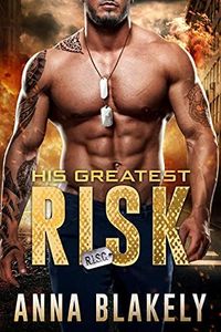 His Greatest Risk: R.I.S.C. Alpha Team Book 10