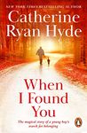 When I Found You: a wonderful novel that is both heart-breaking and heart-warming from Richard & Judy bestseller Catherine Ryan Hyde