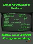 Dan Gookin's Guide to XML and JSON Programming