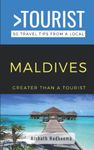 Greater Than a Tourist- Maldives: 50 Travel Tips from a Local