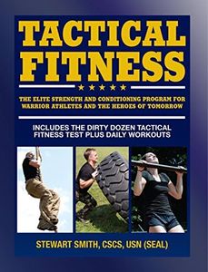 Tactical Fitness: The Elite Strength and Conditioning Program for Warrior Athletes and the Heroes of Tomorrow including Firefighters, Police, Military and Special Forces