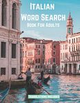 Italian Word Search Book For Adults: Large Print Puzzle Book Gift With Solutions and Translations