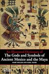 An Illustrated Dictionary of the Gods and Symbols of Ancient Mexico and the Maya