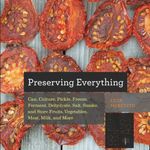 Preserving Everything – Can, Culture, Pickle, Freeze, Ferment, Dehydrate, Salt, Smoke, and Store Fruits, Vegetables, Meat, Milk, and More: Can Culture ... Salt Smoke Store Foo: 0 (Countryman Know How)