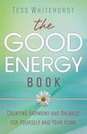 The Good Energy Book: Creating Harmony and Balance for Yourself and Your Home