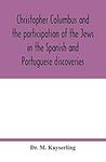 Christopher Columbus and the participation of the Jews in the Spanish and Portuguese discoveries