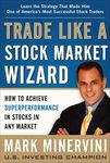 Trade Like a Stock Market Wizard: How to Achieve Super Performance in Stocks in Any Market: How to Achieve Superperformance in Stocks in Any Market