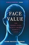 Face Value: The Hidden Ways Beauty Shapes Women's Lives