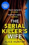 The Serial Killer's Wife: The addictive bestselling crime thriller - so shocking it should come with a warning! Now a major TV series