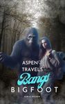 Aspen Travels Bangs Bigfoot : Book One in the Aspen Travels Cryptids Series